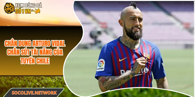 Chân dung Arturo Vidal chân sút tài năng của tuyển Chile