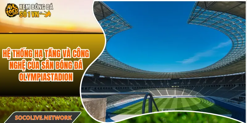 Hệ thống hạ tầng và công nghệ của sân bóng đá Olympiastadion