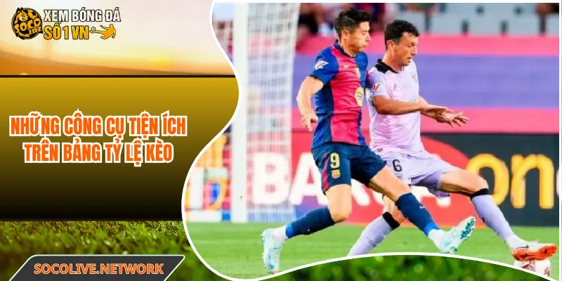 Những công cụ tiện ích trên bảng tỷ lệ kèo
