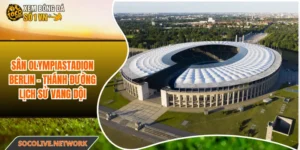 Sân Olympiastadion Berlin - Thánh Đường Lịch Sử Vang Dội